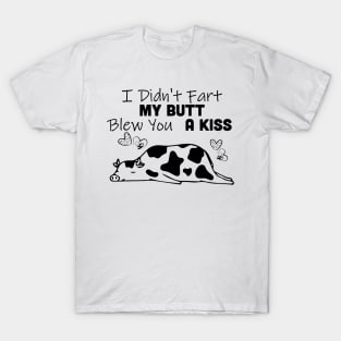 I Didn't Fart My Butt Blew You A Kiss Cow T-Shirt